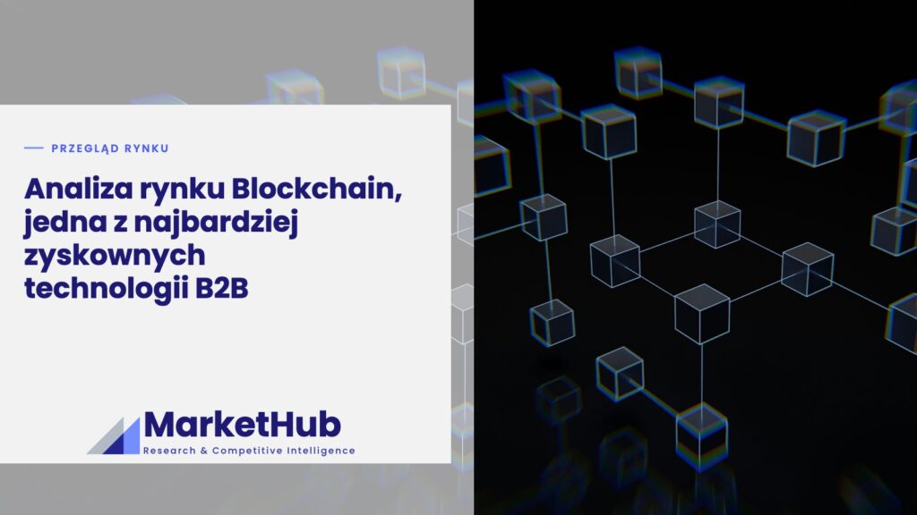 Analiza rynku Blockchain, jedna z najbardziej zyskownych technologii B2B