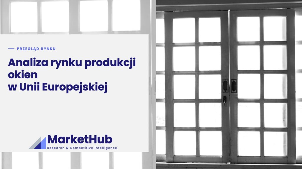 Analiza rynku produkcji okien w Unii Europejskiej