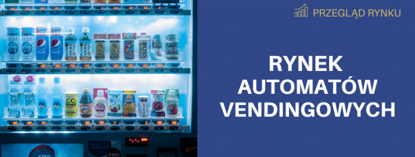 Analiza rynku automatów vendingowych